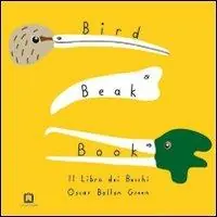 Bird beak book. Il libro dei becchi. Ediz. illustrata Must-Have