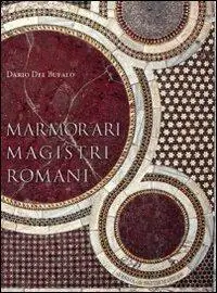 Promozione Marmorari magistri romani. Ediz. illustrata
