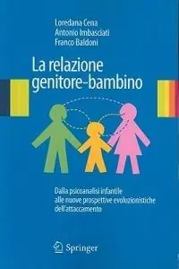 Consegna Rapida La relazione genitore-bambino. Dalla psicoanalisi infantile a nuove prospettive evoluzionistiche dell‘attaccamento