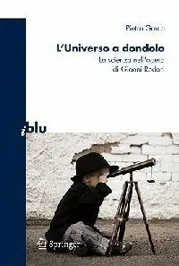 L‘ universo a dondolo. La scienza nell‘opera di Gianni Rodari Prezzo Conveniente