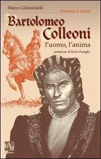 Bartolomeo Colleoni. L‘uomo l‘anima Esclusivo