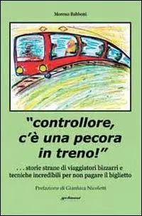 Economico «Controllore c‘è una pecora in treno!» Storie strane di viaggiatori bizzarri e tecniche incredibili per non pagare il biglietto