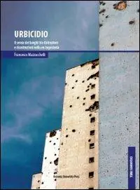 Ultime Pezzi Urbicidio. Il senso dei luoghi tra distruzioni e ricostruzioni nella ex Jugoslavia