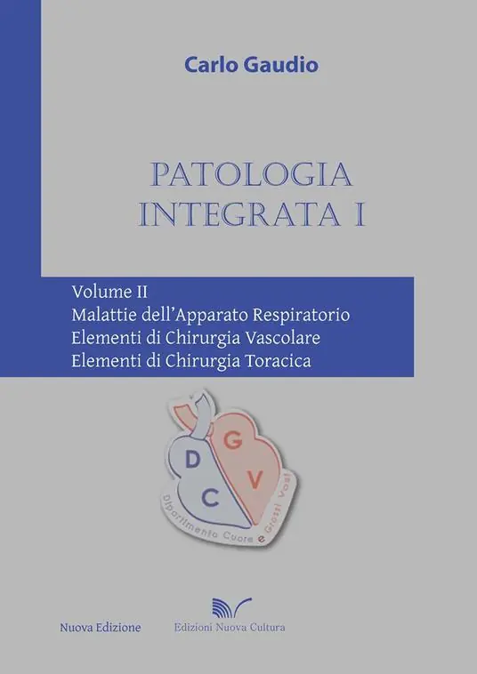 Patologia integrata 1. Vol. 2 Malattie dell‘apparato respiratorio. Elementi di chirurgia vascolare. Elementi di chirurgia toracica. Nuovo Arrivo