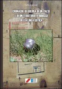 Cronache di guerra di un paese e di un territorio a ridosso della linea gotica Miglior Prezzo