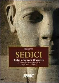 Sedici. Colui che apre il ventre (l‘avventura astronomica degli antichi egizi) Affare