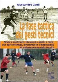 Pagamento Sicuro La fase tattica dei gesti tecnici. Giochi a confronto, situazioni e giochi a tema, per dare intensità, divertimento e motivazione all‘addestramento della tecnica