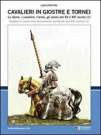 Cavalieri in giostre e tornei. Le dame, i cavalieri, l‘arme, gli amori del XV e XVI secolo. Ediz. italiana e inglese. Vol. 1 Super Prezzo