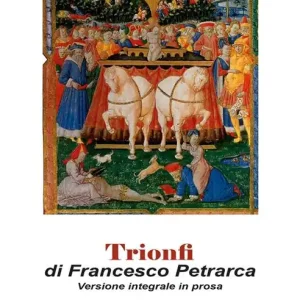 Trionfi. Versione in prosa. Testo originale in appendice. Ediz. integrale Offerta Del Giorno