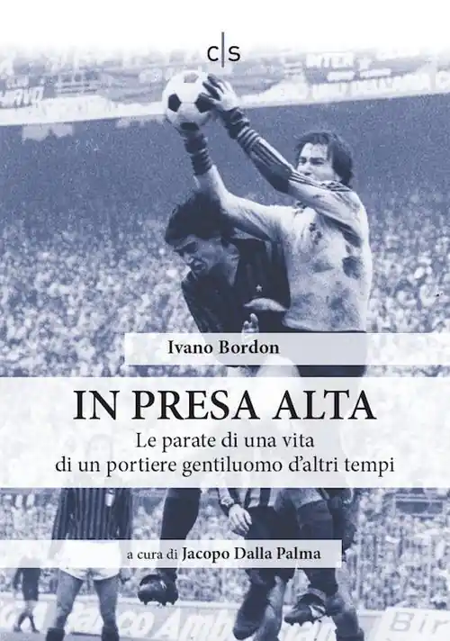In presa alta. Le parate di una vita di un portiere gentiluomo d‘altri tempi Super Prezzo