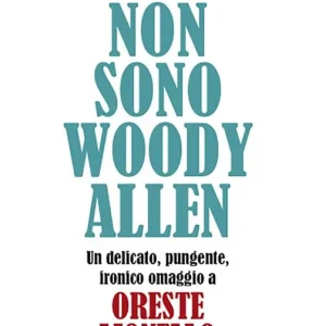 Non sono Woody Allen. Un delicato, pungente, ironico omaggio a Oreste Lionello Must-Have