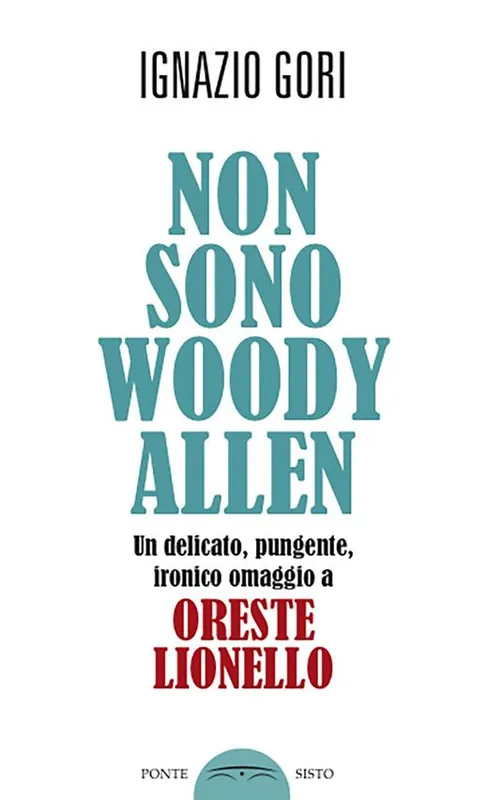 Non sono Woody Allen. Un delicato, pungente, ironico omaggio a Oreste Lionello Must-Have