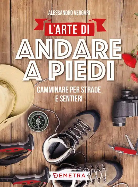 L‘arte di andare a piedi. Camminare per strade e sentieri Ultimissimo Modello