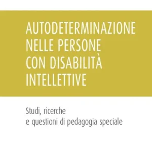 Professionale Autodeterminazione nelle persone con disabilità intellettive. Studi, ricerche e questioni di pedagogia speciale
