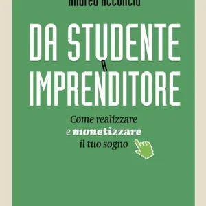 Da studente a imprenditore. Come realizzare e monetizzare il tuo sogno Spedito Oggi