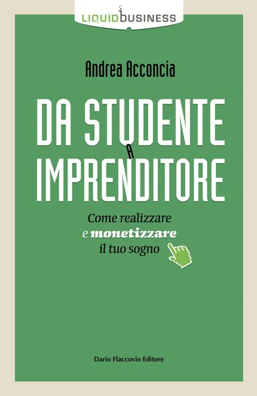 Da studente a imprenditore. Come realizzare e monetizzare il tuo sogno Spedito Oggi