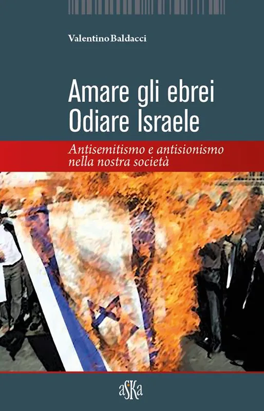 Amare gli ebrei, odiare Israele. Antisemitismo e antisionismo nella nostra società Ultimissimo Modello