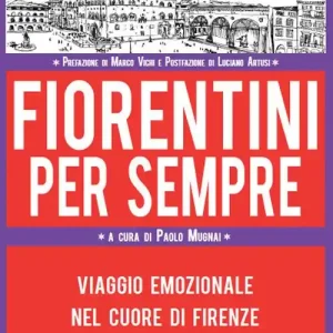 Soddisfatti O Rimborsati Fiorentini per sempre. Viaggio emozionale nel cuore di Firenze