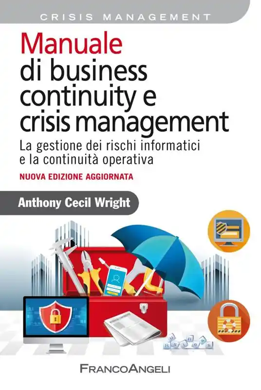 Offerta Speciale Manuale di business continuity e crisis management. La gestione dei rischi informatici e la continuità operativa