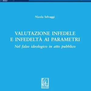 Valutazione infedele e infedeltà ai parametri. Nel falso ideologico in atto pubblico Non Perdere