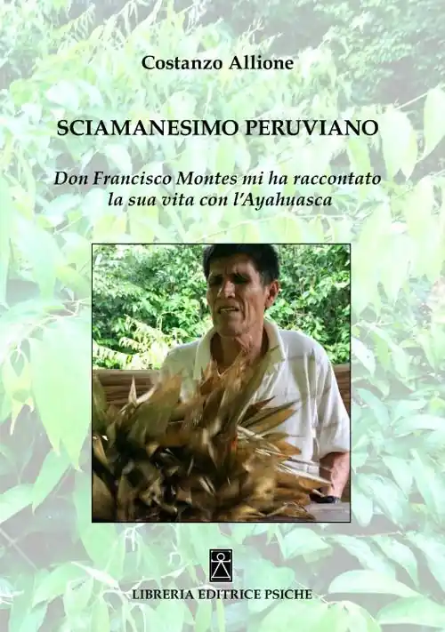 Economico Sciamanesimo peruviano. Don Francisco Montes mi ha raccontato la sua storia con l‘ayahuasca