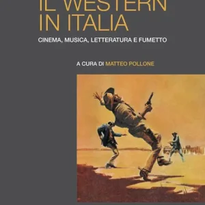 Il western in Italia. Cinema, musica, letteratura e fumetto Bestseller