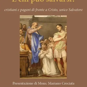 Solo Oggi E chi può salvarsi? Cristiani e pagani di fronte a Cristo, unico Salvatore