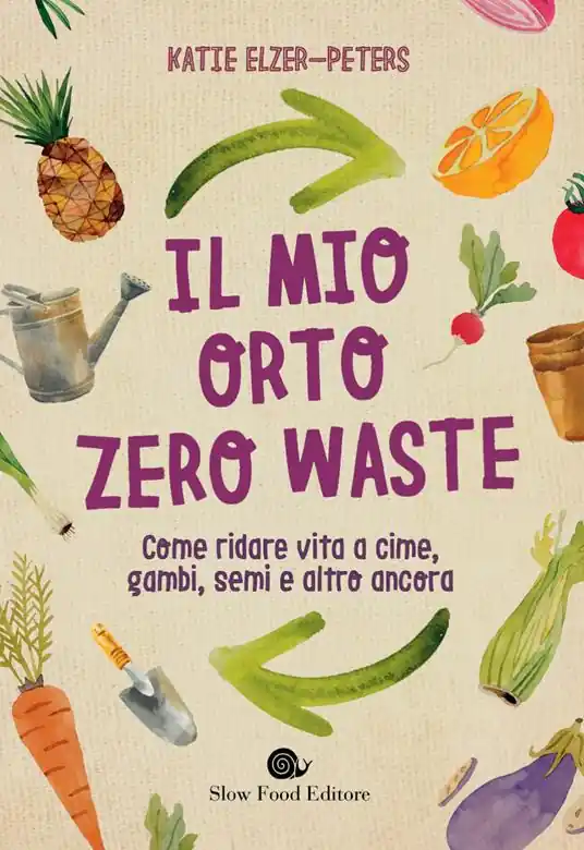 Prezzo Ridotto Il mio orto zero waste. Come ridare vita a cime, gambi, semi e altro ancora