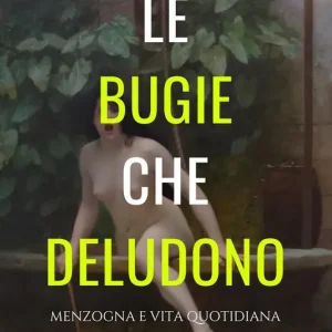 Le bugie che deludono. Menzogna e vita quotidiana Solo Oggi