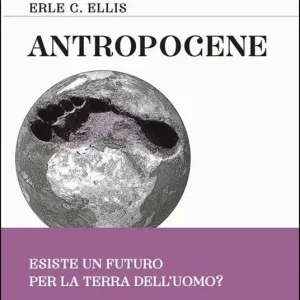 Spedito Oggi Antropocene. Esiste un futuro per la terra dell‘uomo?