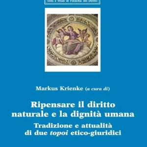 A Buon Prezzo Ripensare il diritto naturale e la dignità umana. Tradizione e attualità di due topoi etico-giuridici