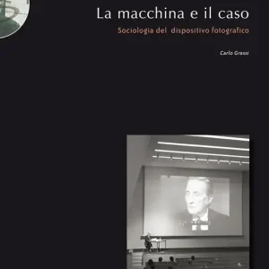 La macchina e il caso. Sociologia del dispositivo fotografico Offerta Limitata