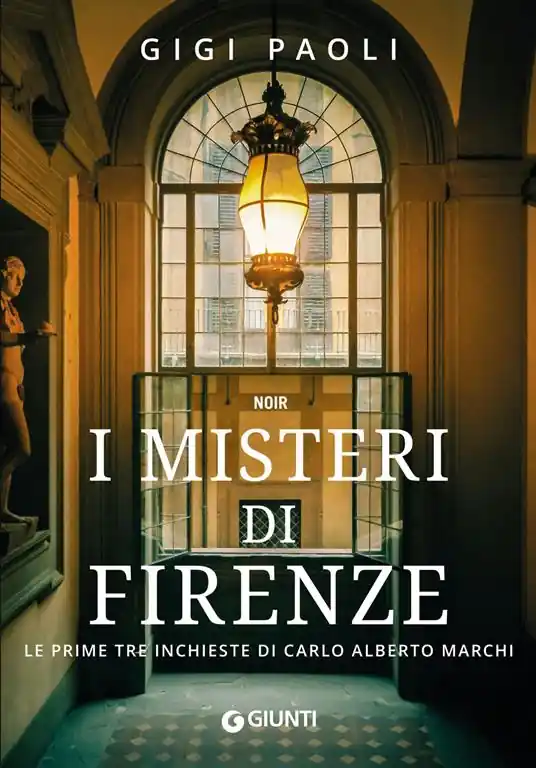 I misteri di Firenze. Le prime tre inchieste di Carlo Alberto Marchi Nuova Collezione