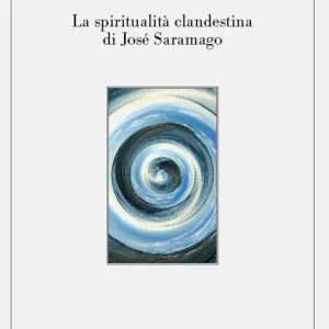 La spiritualità clandestina di José Saramago. Ediz. critica Miglior Prezzo