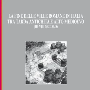 Spedizione Espresso La fine delle ville romane in Italia tra tarda antichità e alto medioevo (III-VIII secolo)