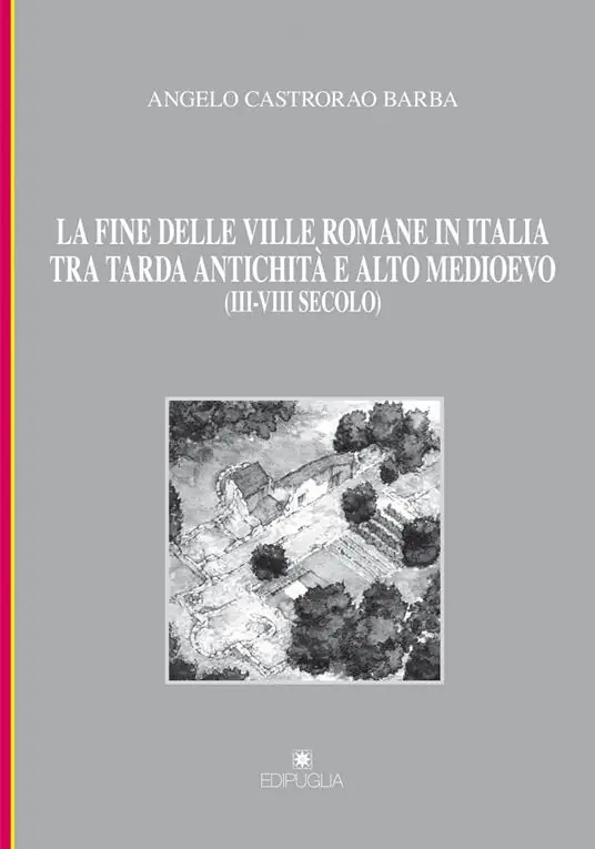 Spedizione Espresso La fine delle ville romane in Italia tra tarda antichità e alto medioevo (III-VIII secolo)