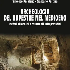 Archeologia del rupestre nel Medioevo. Metodi di analisi e strumenti interpretativi A Buon Prezzo