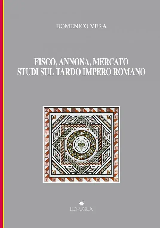 Fisco, annona, mercato. Studi sul tardo impero romano Compra Adesso