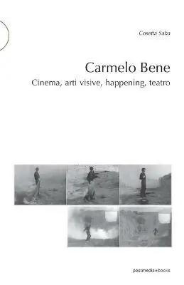 Carmelo Bene. Cinema, arti visive, happening, teatro Solo Oggi