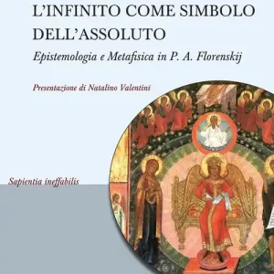 L‘infinito come simbolo dell‘assoluto. Epistemologia e metafisica in P. A. Florenskij Prezzo Di Fabbrica