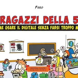Solo Oggi I ragazzi della 5G. Come usare il digitale senza farsi troppo male