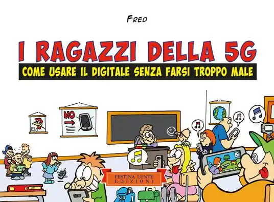 Solo Oggi I ragazzi della 5G. Come usare il digitale senza farsi troppo male