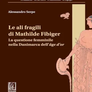 Offerta Limitata Le ali fragili di Mathilde Fibiger. La questione femminile nella Danimarca dell‘âge d‘or