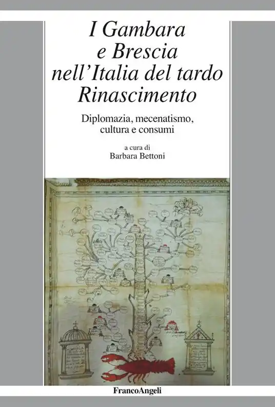 I Gambara e Brescia nell‘Italia del tardo Rinascimento. Diplomazia, mecenatismo, cultura e consumi Compra Oggi Stesso