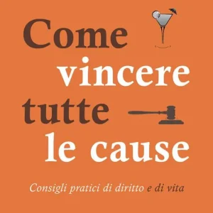 Miglior Prezzo Come vincere tutte le cause. Consigli pratici di diritto e di vita