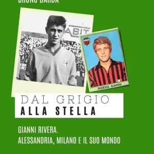 Dal grigio alla stella. Gianni Rivera. Alessandria, Milano e il suo mondo Occasione Imperdibile