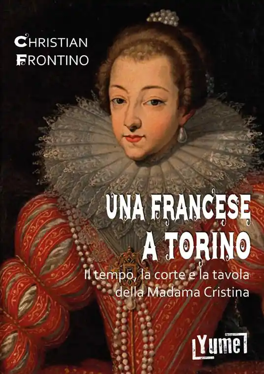 Una francese a Torino. Il tempo, la corte e la tavola della madama Cristina Consegna Rapida
