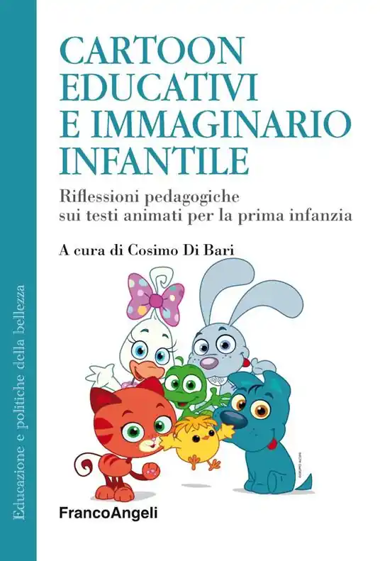 Cartoon educativi e immaginario infantile. Riflessioni pedagogiche sui testi animati per la prima infanzia Ordina Subito
