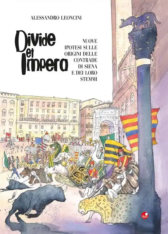 Divide et impera. Nuove ipotesi sulle origini delle contrade di Siena e dei loro stemmi Novità