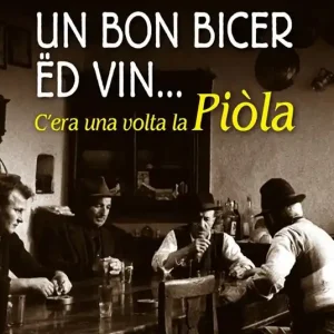 Un bon bicer ed vin... C‘era una volta la piòla Ultime Pezzi